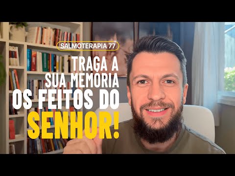 SALMO 77 - Seja curado através das memórias (SALMOTERAPIA)