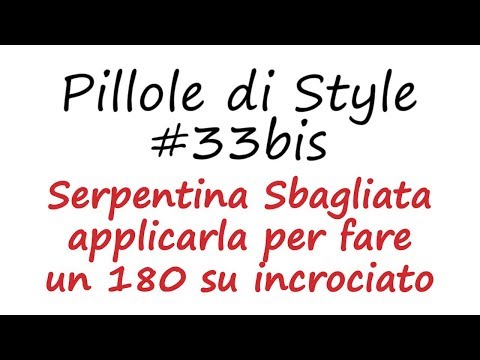 Pillole di Style #33bis - Serpentina Sbagliata applicarla per fare un 180 su incrociato