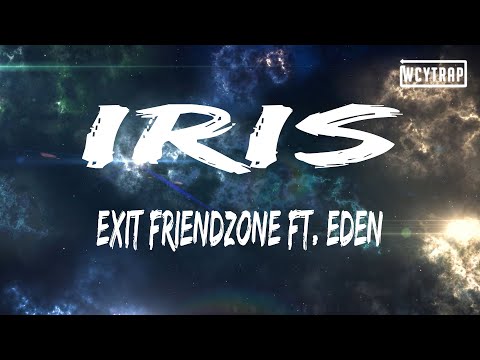 Exit Friendzone ft. Eden - Iris(Lyrics)
