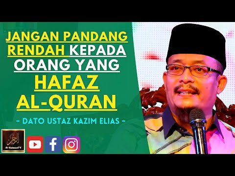 Dato Ustaz Kazim Elias - JANGAN PANDANG RENDAH KEPADA ORANG YANG HAFAZ AL-QURAN