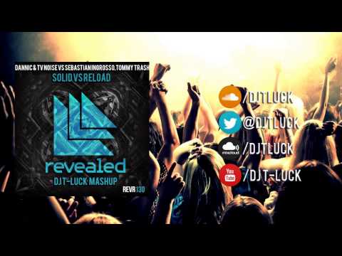 Dannic & TV Noise vs Sebastian Ingrosso,Tommy Trash - Solid vs Reload (DJ T-LUCK MashUp)