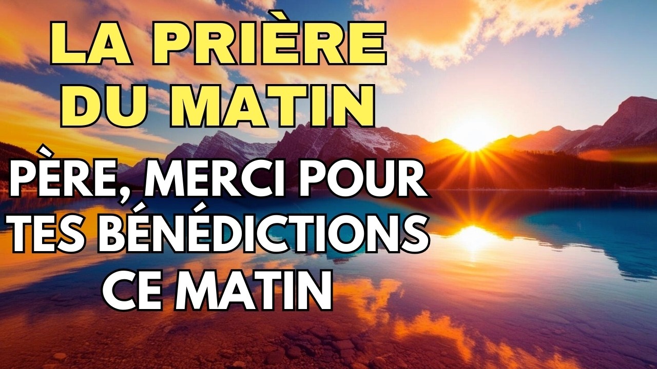 PRIÈRE du MATIN ✨ Père Céleste, Merci pour ce Matin ✨ Pour Bien Commencer la Journée