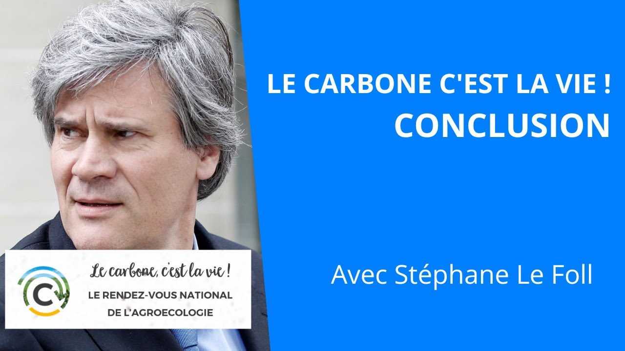 Le carbone c'est la vie ! Conclusion du RDV national de l'agroécologie, Stéphane Le Foll