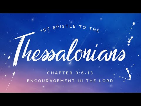 1 Thessalonians 3:6-13 | Encouragement in the Lord