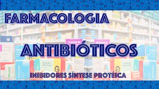 Farmacologia: Antibióticos 2 - Inibidores da Síntese Protéica