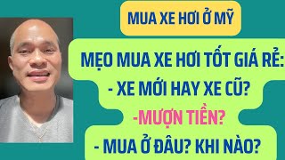 Mua xe hơi ở Mỹ: Mẹo mua xe hơi tốt giá rẻ: Xe mới hay xe cũ? Mượn tiền? Ở đâu? Khi nào?