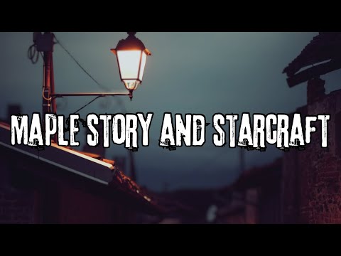 Maple Story And Starcraft! ( Lyrics )