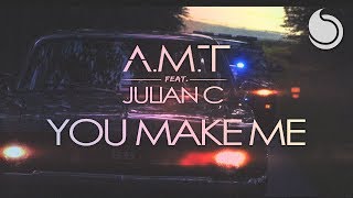 A.M.T Ft. Julian C - You Make Me (Official Music Video)