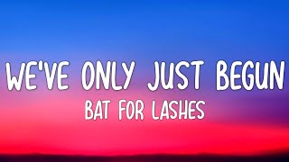 Bat for Lashes - We&#39;ve Only Just Begun (Lyrics)