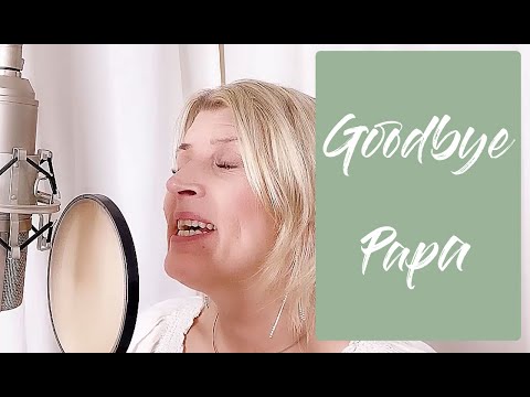Goodbye Papa - Abschiedslied - Trauerlied Papa