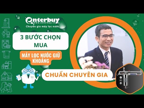 Cách chọn mua máy lọc nước giữ khoáng chuẩn chuyên gia qua 3 bước đơn giản