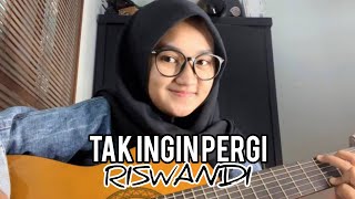 Download lagu TAK INGIN PERGI RISWANDI by ameliadl12... mp3