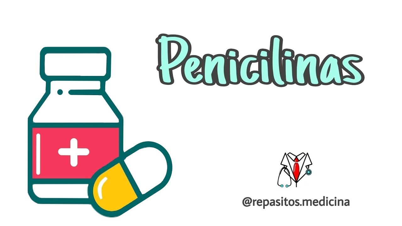 PENICILINAS: Mecanismo de acción, Clasificación y Uso clínico.