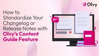 How to Standardize Your Changelog or Release Notes with Olvy’s Content Guide Feature