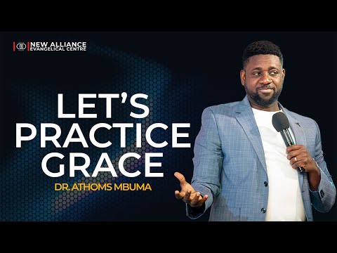 Let’s Practice Grace | Dr. Athoms Mbuma | NAEC Sunday Celebration