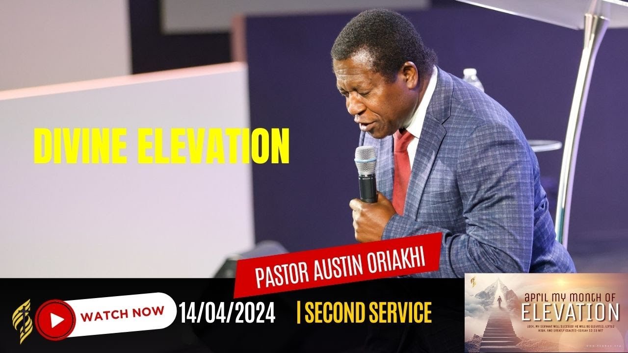 Divine Elevation by Pastor Austin Oriakhi || 2nd Service || 4/14/2024