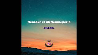 Download lagu IPANK   Menabur Kasih Menuai Perih (Lirik Lagu) mp3