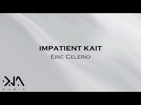 Eric Celerio – Impatient Kait (Official Audio)