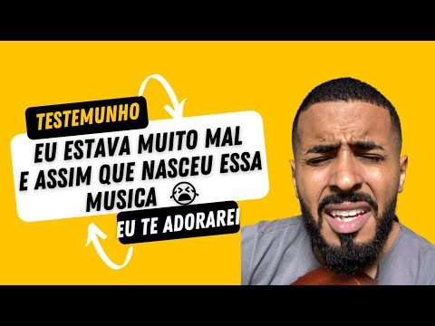 Eu fiquei muito mal e assim nasceu essa musica - Eu te Adorarei