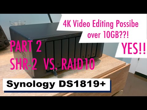 Synology DS1819+ Raid10 vs SHR2 and 4K Video Editing Results over 10GBe!