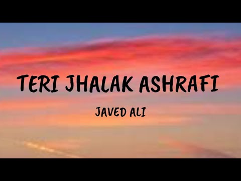 Teri Jhalak Ashrafi - Lyrics | Javed Ali