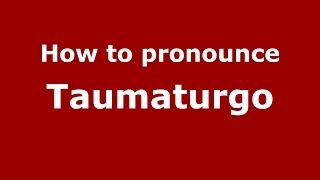 How to pronounce Taumaturgo