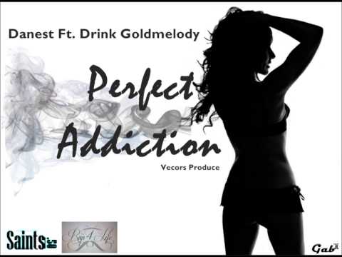 Perfect addiction  Danest Ft drink   SaintsDelSurRecords) Prod TamoyBlanco