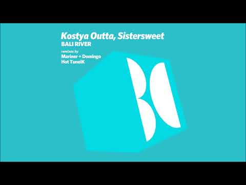 Kostya Outta, Sistersweet - Bali River (Mariner + Domingo Remix)