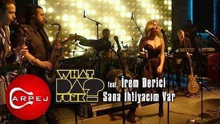 What Da Funk feat. İrem Derici - Sana İhtiyacım Var (Konser Video)