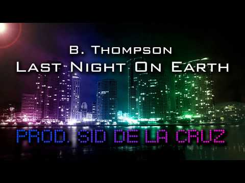 B. Thompson - Last Night On Earth (Prod. Sid De La Cruz) SWAT Unit 887 Soundtrack