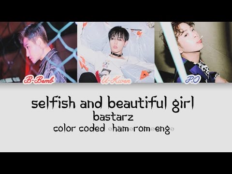 BASTARZ -  Selfish and Beautiful Girl (Color Coded lyrics /Rom/Han/Eng)