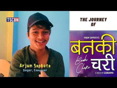 Banki Chari - Nepali Lok Song | Arjun Sapkota, Singer & Composer | The Journey Story