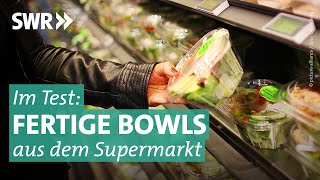 Salat-Bowls aus dem Supermarkt im Test | Marktcheck SWR