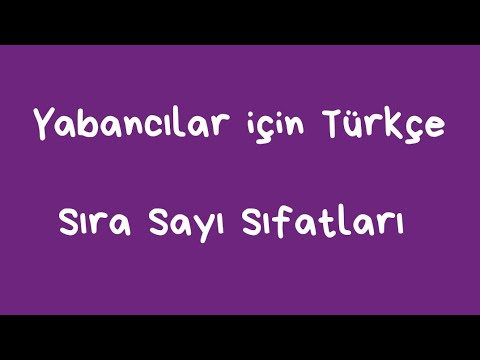 Yabancılar için Türkçe Sıra Sayı Sıfatları (Turkish for Foreigners Ordinal Numeral Adjectives)