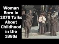 Woman Born in 1878 Talks About Her Childhood in Los Angeles, California in the 1880s