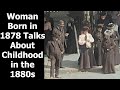 Woman Born In 1878 Talks About Her Childhood In Los Angeles California In The 1880s