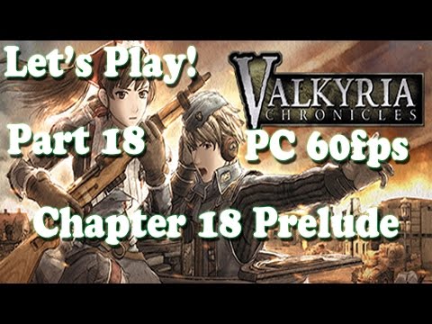 [PC60fps][Let's Play]Valkyria Chronicles - Chapter 18 Prelude to The Final Battle[Part 18]