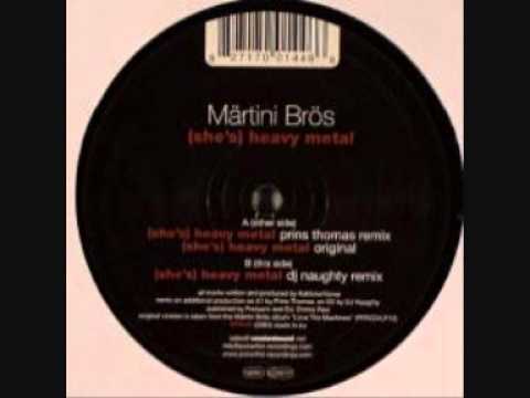 Martini Bros - (She's) Heavy metal (Original Mix)