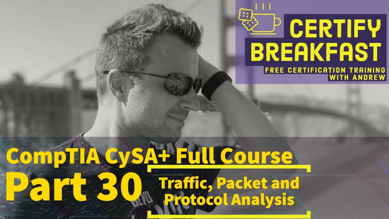 CompTIA CySA+ Full Course Part 30: Network Traffic and Protocol Analysis