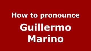 How to pronounce Guillermo Marino