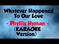 Whatever Happened To Our Love - Phyllis Hyman (Lower Key) KARAOKE Version
