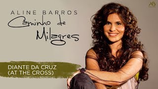 DVD Caminho de Milagres - Aline Barros - Diante da Cruz (At The Cross)