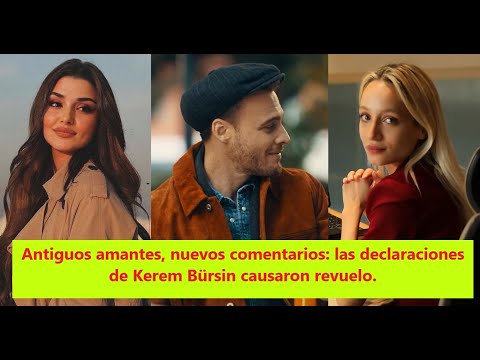 Old lovers, new comments: Kerem Bürsin's statements caused a stir.