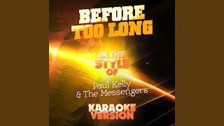 Before Too Long (In the Style of Paul Kelly & The Messengers) (Karaoke Version)
