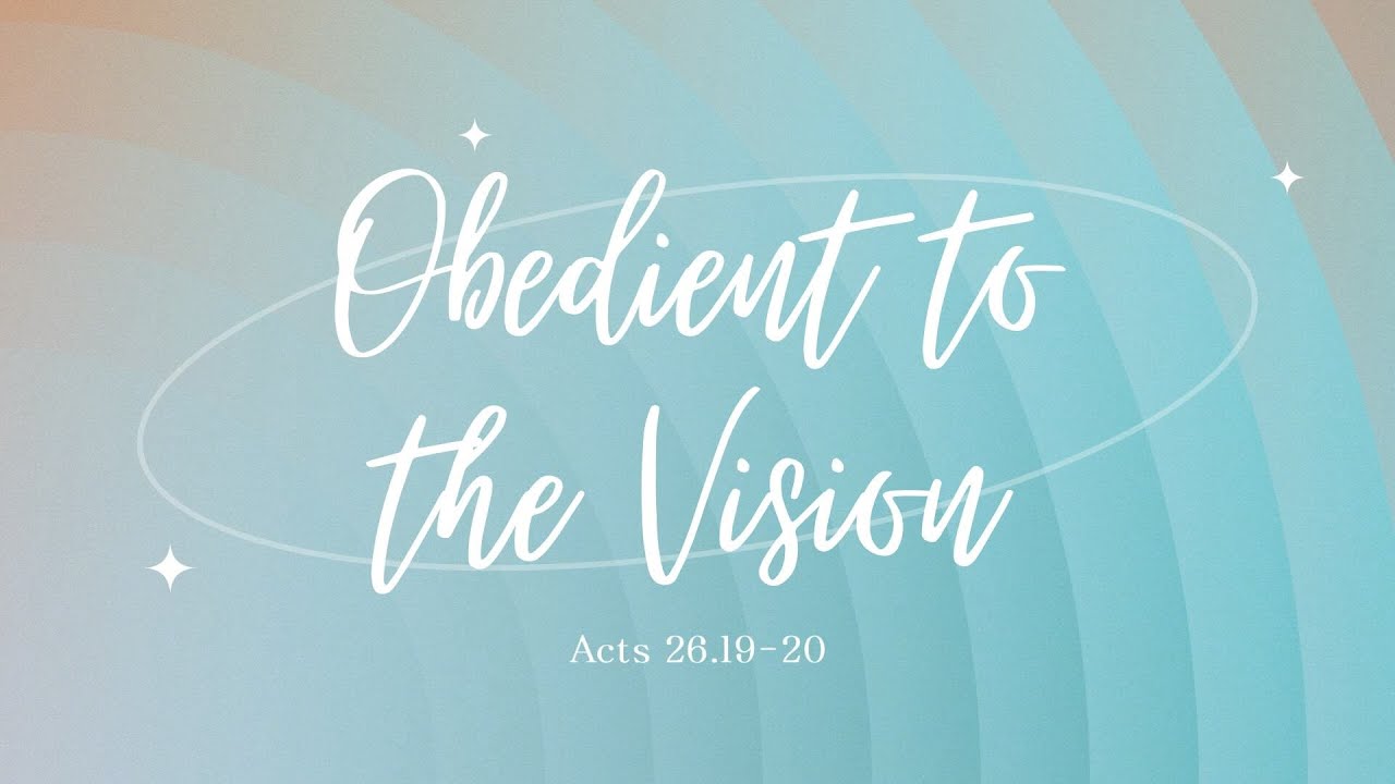 Obedient to the Vision (Acts 26.19-20)