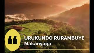 MAKANYAGA - URUKUNDO RURAMBUYE || KARAHANYUZE