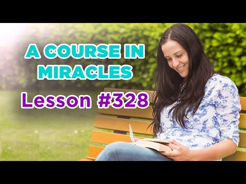 A Course In Miracles - Lesson 328