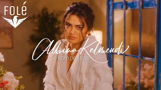 Albina Kelmendi - E Kom Prej Teje