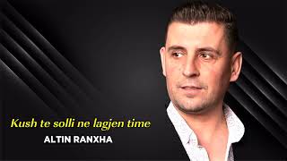 Altin Ranxha - Kush Te Solli Ne Lagjen Time