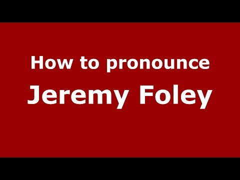 How to pronounce Jeremy Foley
